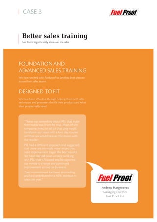 Foundation and
Advanced Sales Training
We have worked with Fuelproof to develop best practice
across their sales teams.
De...