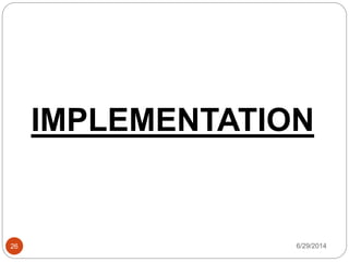 6/29/201426
IMPLEMENTATION
 