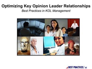 Optimizing Key Opinion Leader Relationships
         Best Practices in KOL Management




                                       BEST PRACTICES,   ®
                                                             LLC
 