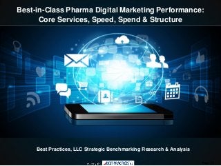 Page | 1
Best Practices, LLC Strategic Benchmarking Research & Analysis
Best-in-Class Pharma Digital Marketing Performance:
Core Services, Speed, Spend & Structure
 