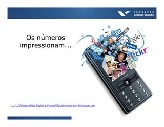 Os números
       impressionam...




......FilmesMídia Digital e PromoSocialnomics em Portugues.avi
 