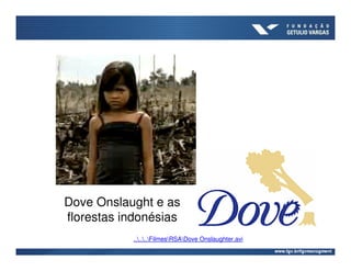 Dove Onslaught e as
florestas indonésias
           ......FilmesRSADove Onslaughter.avi
 