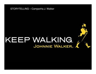STORYTELLING – Campanha J. Walker
 