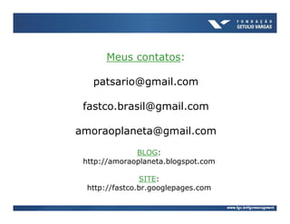 Meus contatos:

   patsario@gmail.com

 fastco.brasil@gmail.com

amoraoplaneta@gmail.com

              BLOG:
 http://amoraoplaneta.blogspot.com

                SITE:
  http://fastco.br.googlepages.com
 