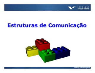 Estruturas de Comunicação
 