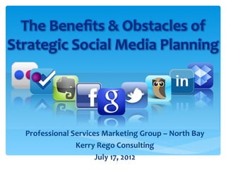 Professional Services Marketing Group – North Bay
              Kerry Rego Consulting
                    July 17, 2012
 