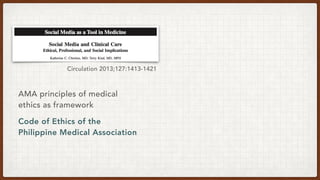 Circulation 2013;127:1413-1421
AMA principles of medical
ethics as framework
Code of Ethics of the
Philippine Medical Association
 