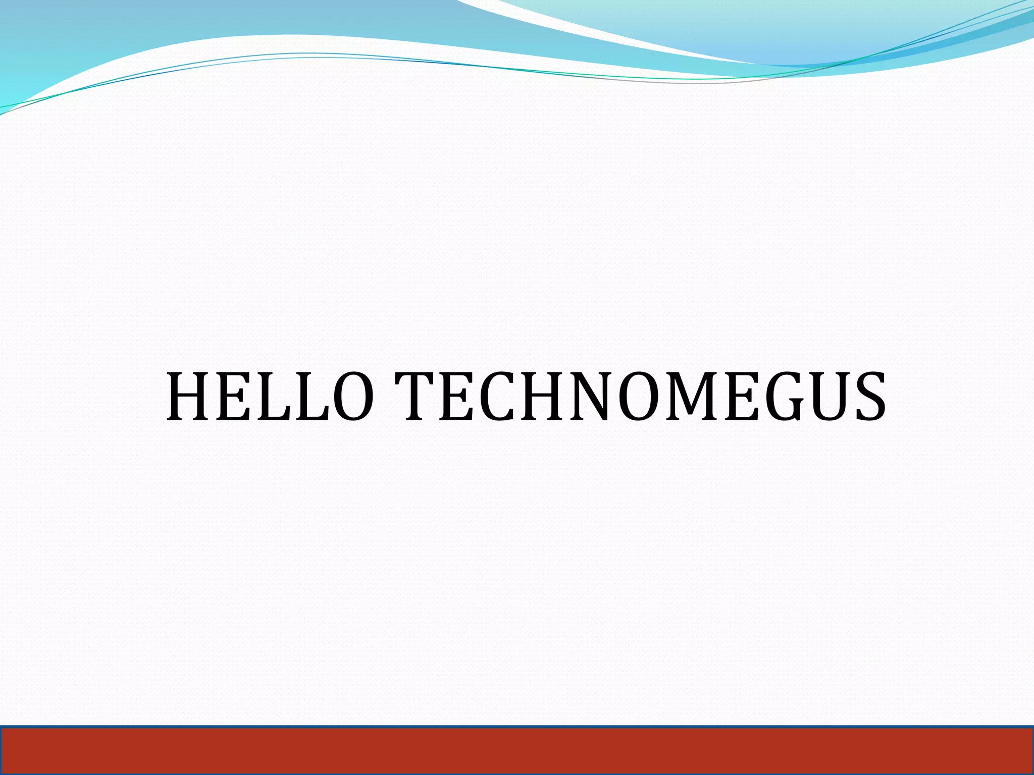 HELLO TECHNOMEGUS
 