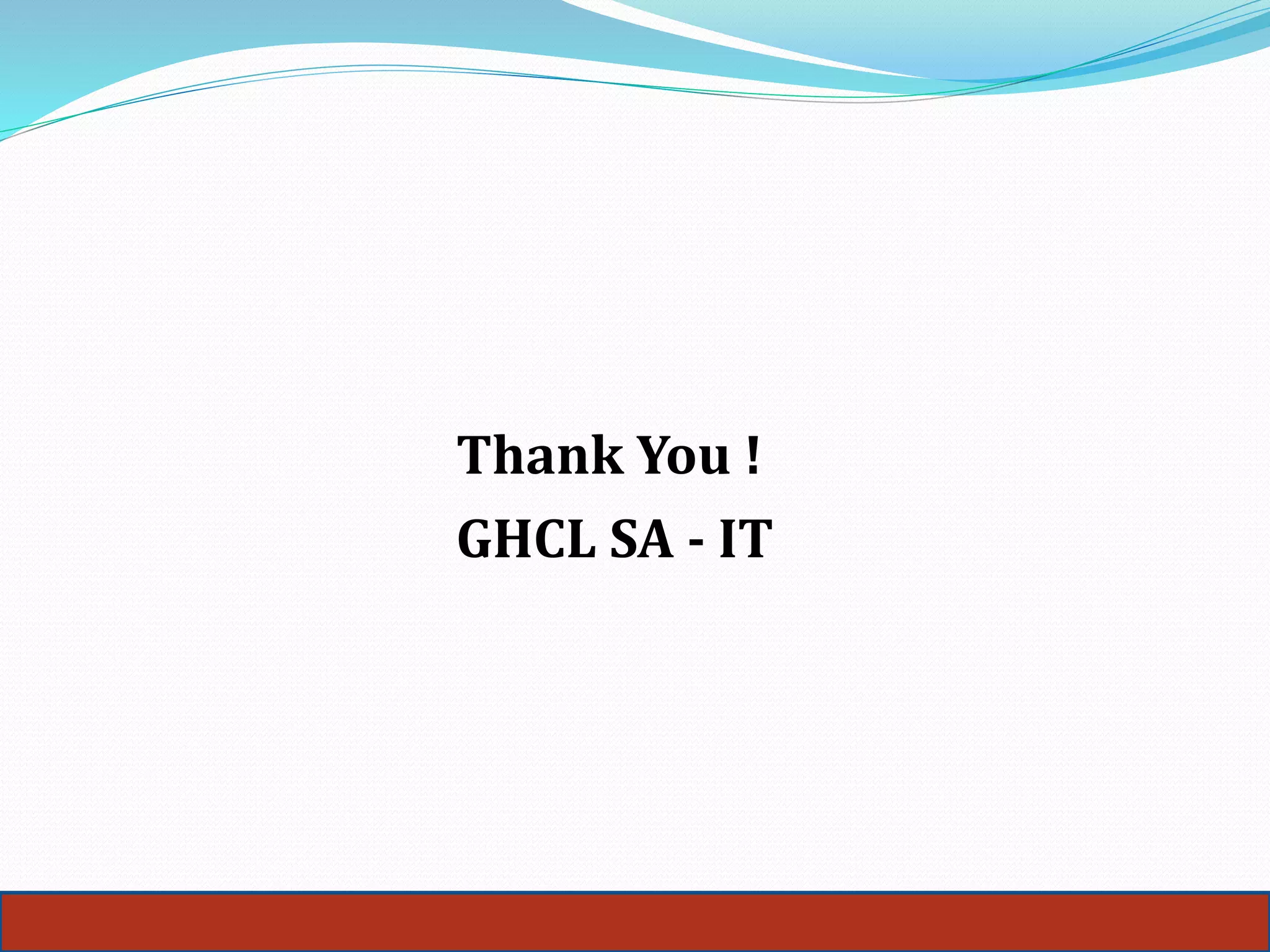Thank You !
GHCL SA - IT
 