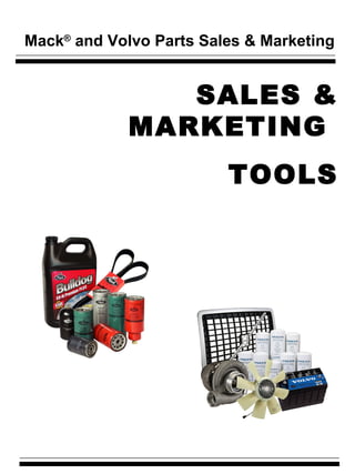 Mack ®  and Volvo Parts Sales & Marketing SALES & MARKETING  TOOLS 