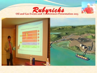 Rubyricks
Oil and Gas Events and Conferences Presentation 2013
 