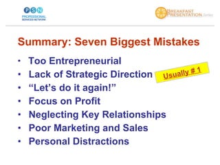 <ul><li>Summary: Seven Biggest Mistakes </li></ul><ul><li>Too Entrepreneurial </li></ul><ul><li>Lack of Strategic Directio...