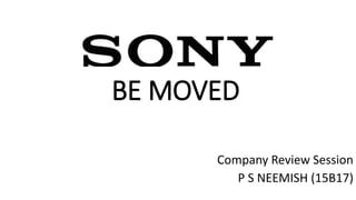 Company Review Session
P S NEEMISH (15B17)
BE MOVED
 
