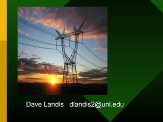 Dave Landis dlandis2@unl.edu
 