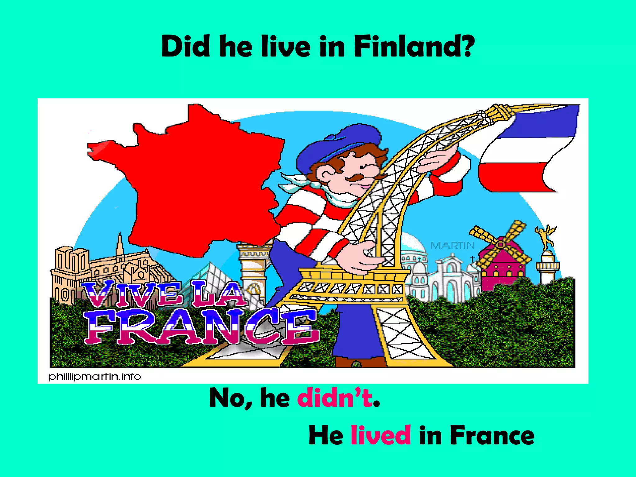 Did he live in Finland?
No, he didn’t.
He lived in France
 
