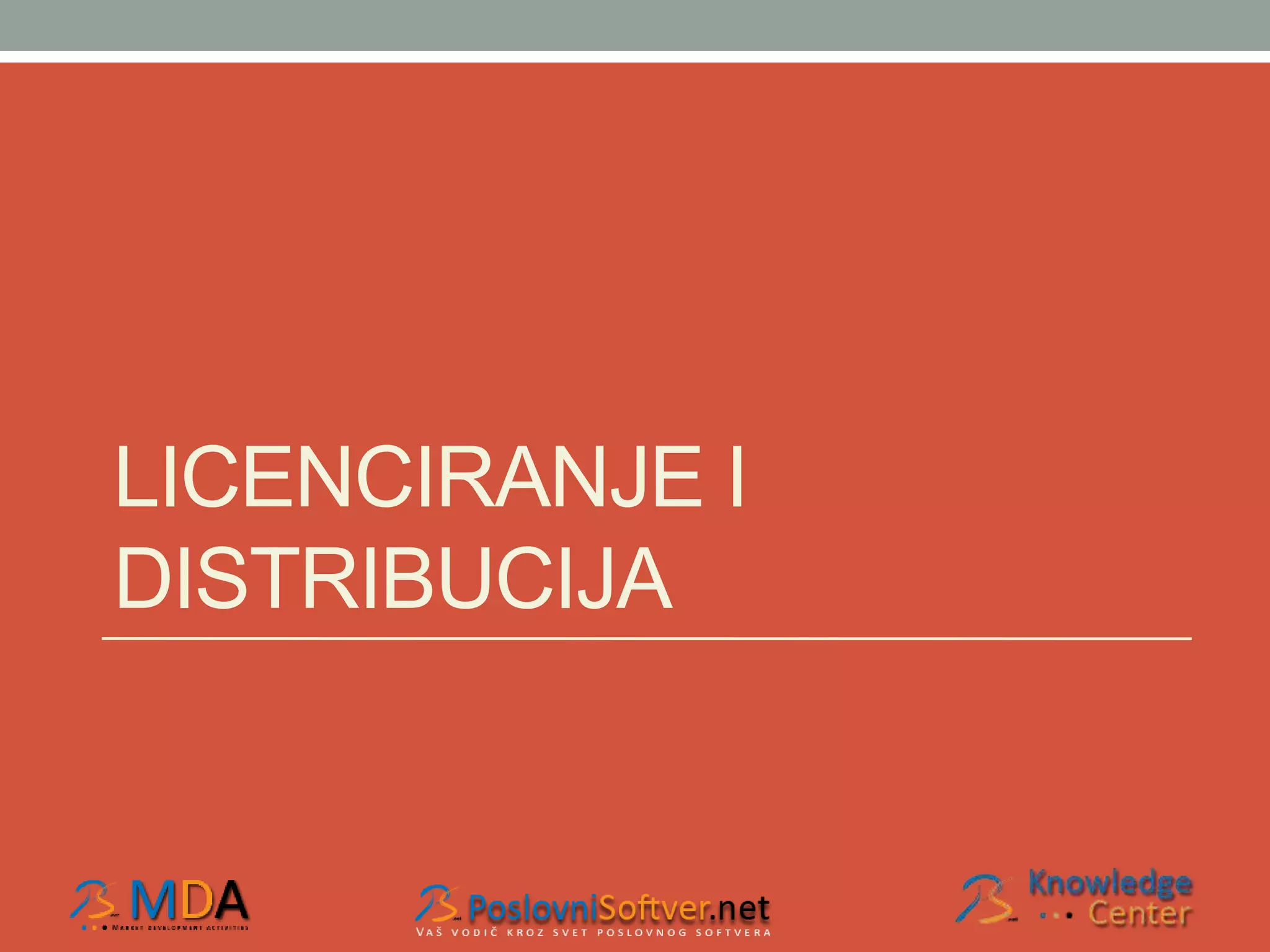LICENCIRANJE I 
DISTRIBUCIJA 
 