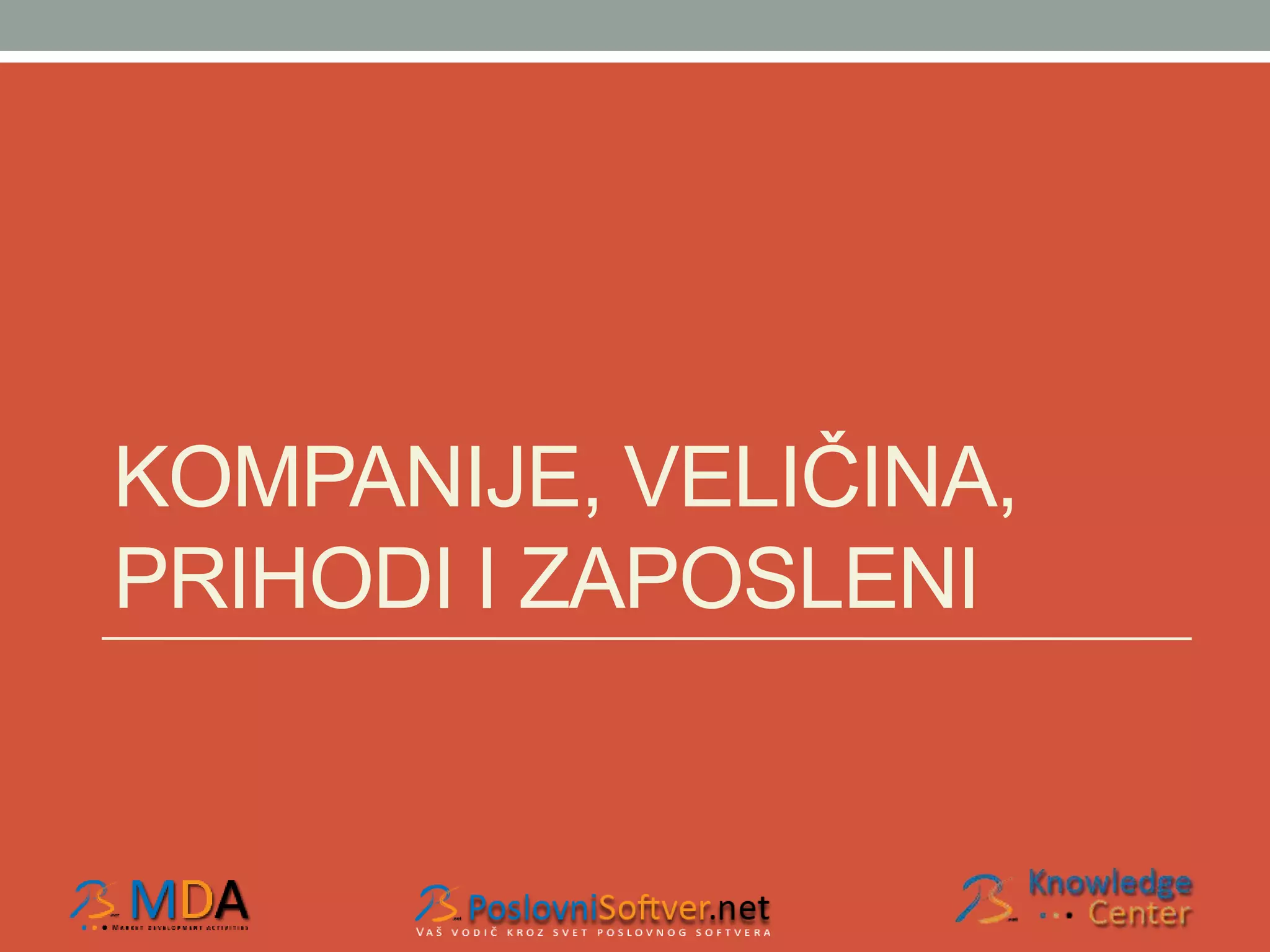 KOMPANIJE, VELIČINA, 
PRIHODI I ZAPOSLENI 
 