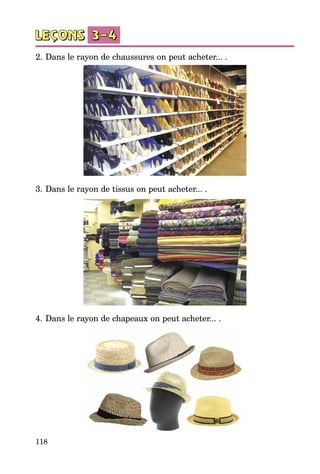 118
2.	Dans le rayon de chaussures on peut acheter... .
3.	Dans le rayon de tissus on peut acheter... .
4.	Dans le rayon de chapeaux on peut acheter... .
 