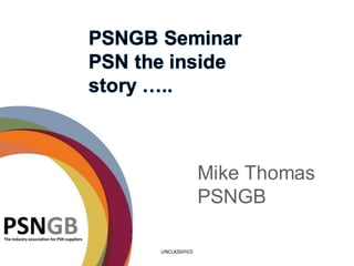 Mike Thomas
               PSNGB

UNCLASSIFIED
 