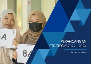 PERANCANGAN
STRATEGIK 2022 - 2024
SMK Kuala Penyu
 