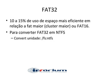 FAT32 10 a 15% de uso de espaço mais eficiente em relação a fat maior (cluster maior) ou FAT16. Para converter FAT32 em NTFS Convert unidade: /fs:ntfs 
