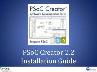 PSoC Creator 2.2
Installation Guide
 