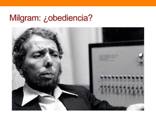 Milgram: ¿obediencia?
 