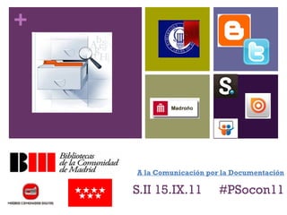 S.II 15.IX.11  #PSocon11 A la  Comunicación  por la Documentación 