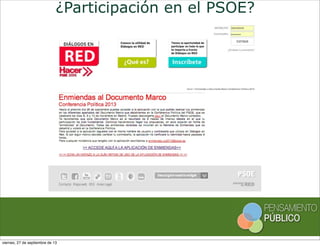 0,9
3,8
5,4
12,9
3,6
7,2 3,7
5,2
1,3
10
¿Participación en el PSOE?
viernes, 27 de septiembre de 13
 