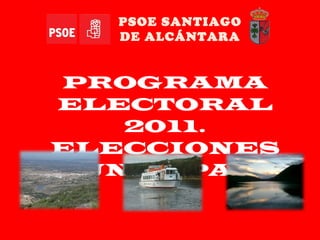 PROGRAMA ELECTORAL 2011. ELECCIONES MUNICIPALES PSOE SANTIAGO DE ALCÁNTARA 