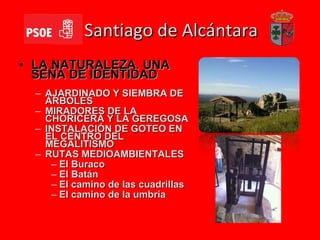 Santiago de Alcántara LA NATURALEZA. UNA SEÑA DE IDENTIDAD AJARDINADO Y SIEMBRA DE ÁRBOLES MIRADORES DE LA CHORICERA Y LA GEREGOSA INSTALACIÓN DE GOTEO EN EL CENTRO DEL MEGALITISMO RUTAS MEDIOAMBIENTALES  El Buraco El Batán El camino de las cuadrillas El camino de la umbría 