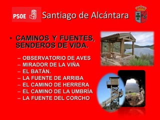 Santiago de Alcántara CAMINOS Y FUENTES, SENDEROS DE VIDA. OBSERVATORIO DE AVES MIRADOR DE LA VIÑA EL BATÁN.  LA FUENTE DE ARRIBA EL CAMINO DE HERRERA EL CAMINO DE LA UMBRÍA LA FUENTE DEL CORCHO 