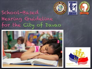 School-Based
Hearing Guideline
for the City of Davao
1
 