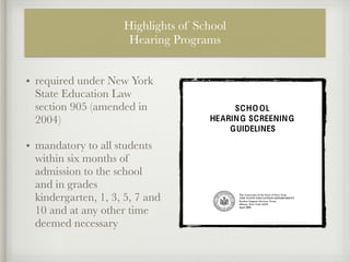 New York State Education
School Hearing Guideline
Hearing screening may be done at any time deemed necessary by profession...