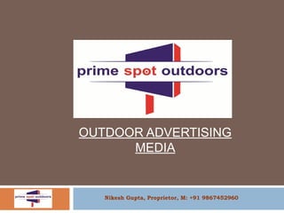 OUTDOOR ADVERTISING
MEDIA
Nikesh Gupta, Proprietor, M: +91 9867452960
 