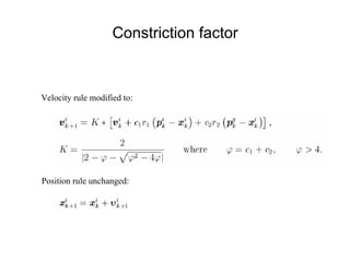 Constriction factor
Velocity rule modified to:
Position rule unchanged:
 