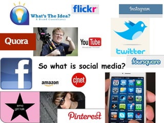 So what is social media?
 