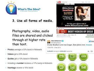 3. Use all forms of media.
Photography, video, audio
files are shared and clicked
through at higher rates
than text.
 