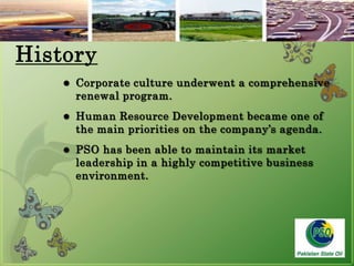 HistoryCorporate culture underwent a comprehensive renewal program.Human Resource Development became one of the main priorities on the company’s agenda.PSO has been able to maintain its market leadership in a highly competitive business environment.5