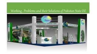 Working , Problems and their Solutions of Pakistan State Oil
 