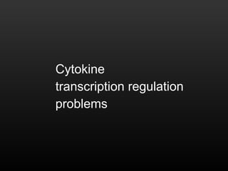 Cytokine  transcription regulation  problems 