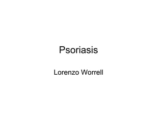 Psoriasis

Lorenzo Worrell
 