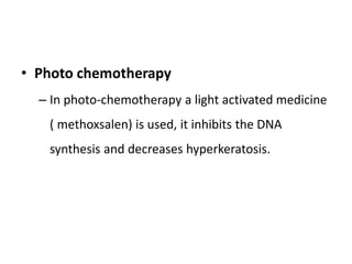 • Photo chemotherapy
– In photo-chemotherapy a light activated medicine
( methoxsalen) is used, it inhibits the DNA
synthe...