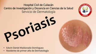 • Edwin Daniel Maldonado Domínguez
• Residente de primer año de Dermatología
Hospital Civil de Culiacán
Centro de Investigación y Docencia en Ciencias de la Salud
Servicio de Dermatología
 