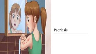 Psoriasis
 