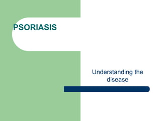 PSORIASIS
Understanding the
disease
 