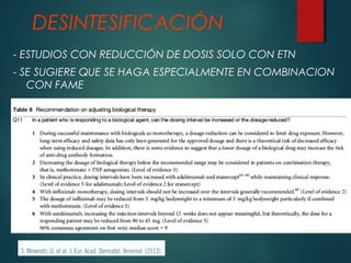 - ESTUDIOS CON REDUCCIÓN DE DOSIS SOLO CON ETN
- SE SUGIERE QUE SE HAGA ESPECIALMENTE EN COMBINACION
CON FAME
DESINTESIFICACIÓN
 