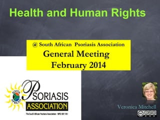 Health and Human Rights
@ South African Psoriasis Association

General Meeting
February 2014

Veronica Mitchell

 