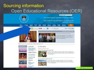 Sourcing information
Open Educational Resources (OER)

http://www.uct.ac.za/

 