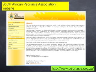 South African Psoriasis Association
website

http://www.psoriasis.org.za/

 